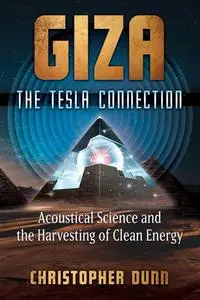 Giza: The Tesla Connection: Acoustical Science and the Harvesting of Clean Energy