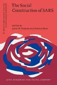 The Social Construction of SARS: Studies of a Health Communication Crisis