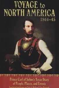 Voyage to North America, 1844-45: Prince Carl of Solms’ Texas Diary of People, Places, and Events