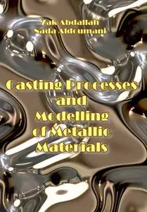 "Casting Processes and Modelling of Metallic Materials" ed. by Zak Abdallah, Nada Aldoumani