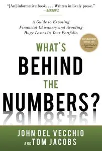 What's Behind the Numbers?: A Guide to Exposing Financial Chicanery and Avoiding Huge Losses in Your Portfolio (repost)