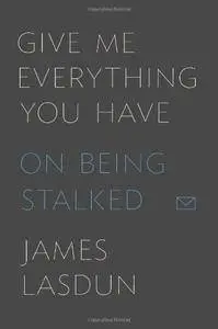 Give Me Everything You Have: On Being Stalked(Repost)