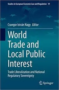 World Trade and Local Public Interest: Trade Liberalization and National Regulatory Sovereignty