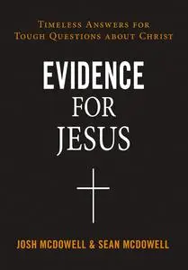 Evidence for Jesus: Timeless Answers for Tough Questions about Christ