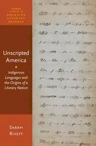 Unscripted America : Indigenous Languages and the Origins of a Literary Nation