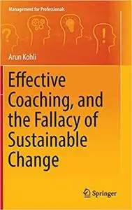 Effective Coaching, and the Fallacy of Sustainable Change (Repost)