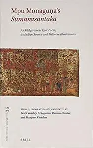 Mpu Monagua's Sumanasntaka : An Old Javanese Epic Poem, its Indian Source and Balinese Illustrations (Biblioteca Indonesica)