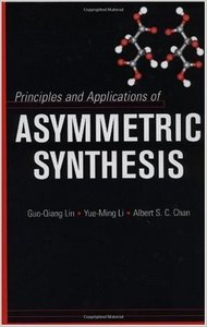 Principles and Applications of Asymmetric Synthesis by Guo-Qiang Lin