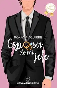 «Esposa de mi jefe» by Roxana Aguirre