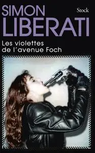 Simon Liberati, "Les violettes de l'avenue Foch"