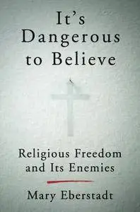 It's Dangerous to Believe: Religious Freedom and Its Enemies (repost)