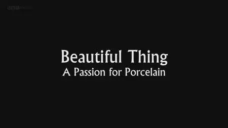 BBC - Beautiful Thing: A Passion for Porcelain (2013)