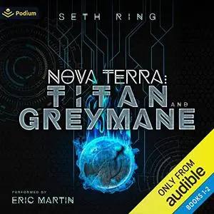 Nova Terra: Titan and Greymane: The Titan Series, Books 1-2 [Audiobook]