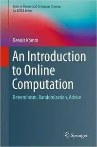 An Introduction to Online Computation: Determinism, Randomization, Advice