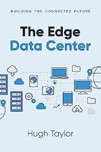The Edge Data Center: Building the Connected Future