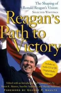 «Reagan's Path to Victory: The Shaping of Ronald Reagan's Vision: Selected Writings» by Annelise Anderson,Martin Anderso