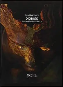 Dioniso. Storia del culto di Bacco