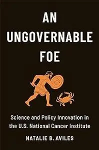 An Ungovernable Foe: Science and Policy Innovation in the U.S. National Cancer Institute