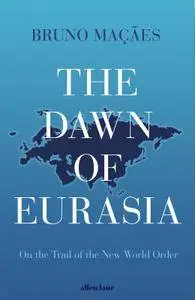 The Dawn of Eurasia: On the Trail of the New World Order