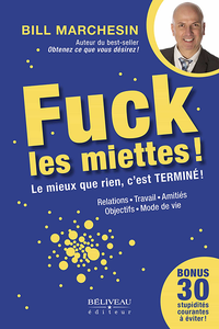Fuck les miettes ! Le mieux que rien, c'est Terminé ! - Bill Marchesin