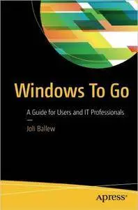 Windows To Go: A Guide for Users and IT Professionals