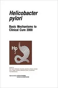 Helicobacter pylori: Basic Mechanisms to Clinical Cure 2000