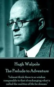 «The Prelude to Adventure» by Hugh Walpole