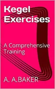 Kegel Exercises: A Comprehensive Training