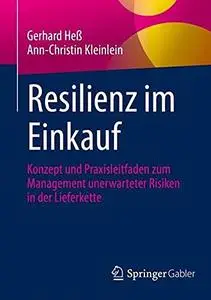 Resilienz im Einkauf: Konzept und Praxisleitfaden zum Management unerwarteter Risiken in der Lieferkette