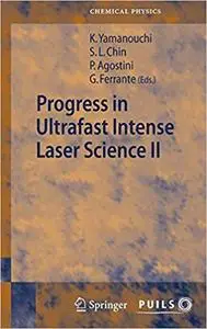 Progress in Ultrafast Intense Laser Science II