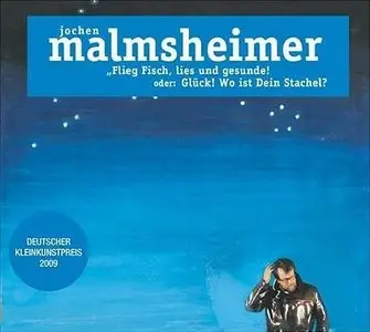 Jochen Malmsheimer - Flieg Fisch, lies und gesunde oder Glück, wo ist dein Stachel? (2009)