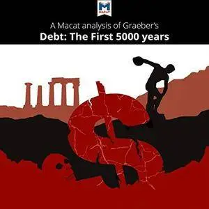 A Macat Analysis of David Graeber's Debt: The First 5,000 Years [Audiobook]