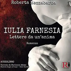 «Lettere da un'anima꞉ La vera storia di Giulia Farnese» by Roberta Mezzabarba - Iulia Farnesia