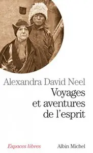 Alexandra David-Néel, "Voyages et aventures de l'esprit"