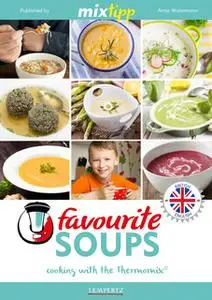 «MIXtipp Favourite SOUPS (british english): Cooking with the Thermomix TM5 und TM31» by Antje Watermann