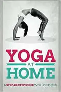 Yoga At Home: A Step-By-Step Guide With Pictures!