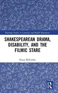 Shakespearean Drama, Disability, and the Filmic Stare: “Not Shap’d For Sportive Tricks”