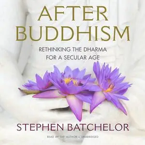 «After Buddhism» by Stephen Batchelor