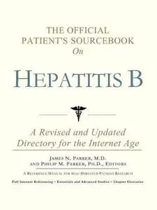 The Official Patient's Sourcebook on Hepatitis B: A Revised and Updated Directory for the Internet Age