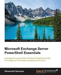 Microsoft Exchange Server PowerShell essentials leverage the power of basic Windows PowerShell scripts to manage your Exchange