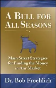 A Bull for All Seasons: Main Street Strategies for Finding the Money in Any Market