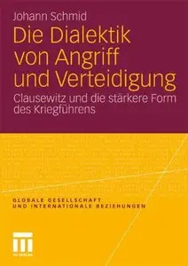 Die Dialektik von Angriff und Verteidigung: Clausewitz und die stärkere Form des Kriegführens
