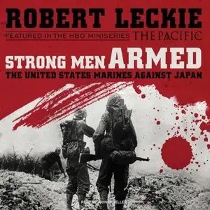 Strong Men Armed: The United States Marines Against Japan