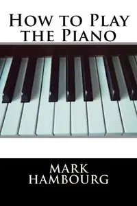 How to Play the Piano by Mark Hambourg