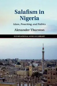 Salafism in Nigeria: Islam, Preaching, and Politics