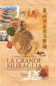 Cristina Cappa Legora - La grande muraglia. Viaggio in Cina con nonno Hoi-chiu