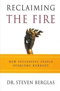 Reclaiming the Fire: How Successful People Overcome Burnout (repost)