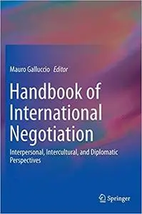 Handbook of International Negotiation: Interpersonal, Intercultural, and Diplomatic Perspectives