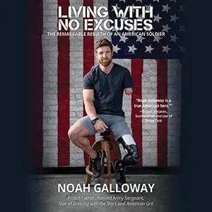 Living with No Excuses: The Remarkable Rebirth of an American Soldier [Audiobook]
