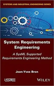 System Requirements Engineering: A SysML Supported Requirements Engineering Method